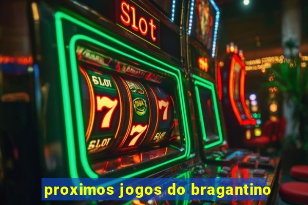 proximos jogos do bragantino